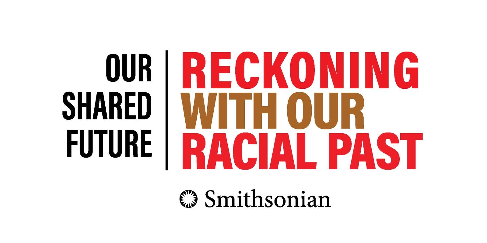 Our Shared Future: Reckoning With Our Racial Past - Smithsonian exhibition logotype.